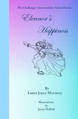 The Challenger Intermediate School Series: Eleanor's Happiness by Laura Joyce Moriarty