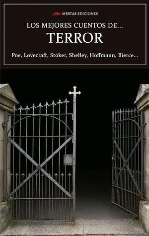 Los mejores cuentos de terror by Théophile Gautier, W.W. Jacobs, Arthur Machen, Edgar Allan Poe, Ambrose Bierce, H.P. Lovecraft, Mauricio Molina, Horacio Quiroga, H.G. Wells
