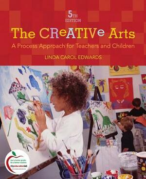The Creative Arts: A Process Approach for Teachers and Children by Linda Edwards