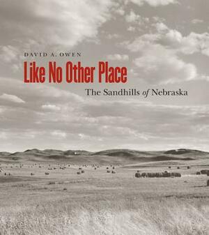 Like No Other Place: The Sandhills of Nebraska by David Owen