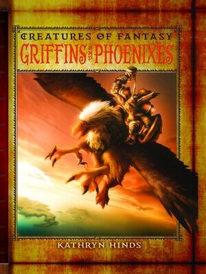 Griffins and Phoenixes by Kathryn Hinds