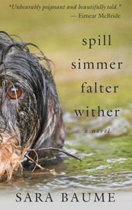 Spill Simmer Falter Wither by Sara Baume