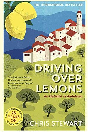 Driving Over Lemons: An Optimist in Andalucía - Special Anniversary Edition  by Chris Stewart