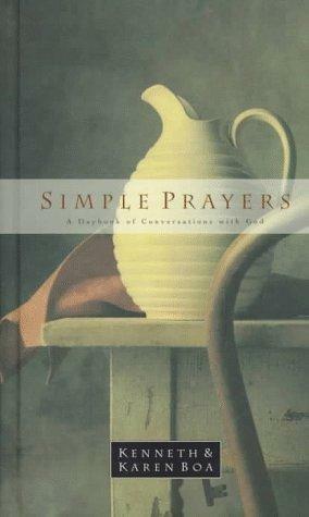 Simple Prayers: A Daybook of Conversations with God by Kenneth D. Boa, Karen Boa