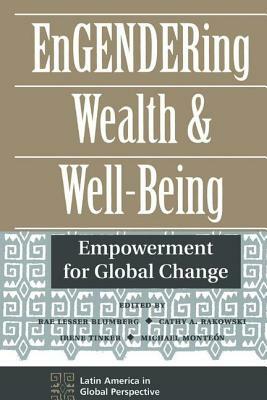 Engendering Wealth And Well-being: Empowerment For Global Change by Rae Lesser Blumberg, Cathy Rakowski, Irene Tinker