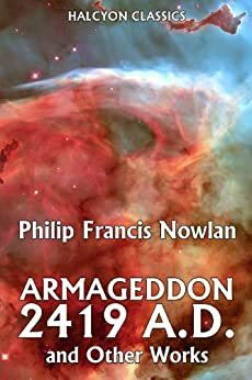 Amageddon 2419 A.D. and Other Works by Philip Francis Nowlan by Philip Francis Nowlan