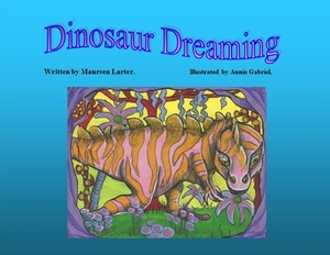 Dinosaur Dreaming by Maureen Larter