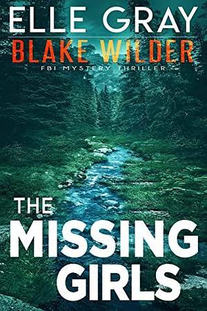 The Missing Girls (Blake Wilder FBI Mystery Thriller Book 12) by Elle Gray