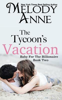 The Tycoon's Vacation: Baby for the Billionaire by Melody Anne, Nicole Sanders Photography