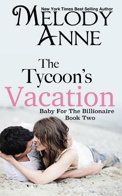 The Tycoon's Vacation: Baby for the Billionaire by Nicole Sanders Photography, Melody Anne