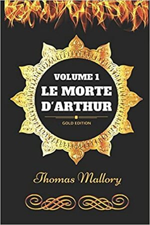 Le Morte D'Arthur - Volume 1: By Thomas Mallory - Illustrated by Thomas Malory