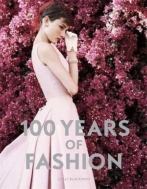 100 Years of Fashion by Cally Blackman