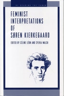 Feminist Interpretations of Søren Kierkegaard by Sylvia Walsh, Céline Léon