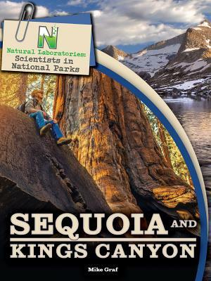 Natural Laboratories: Scientists in National Parks Sequoia and Kings Canyon by Mike Graf