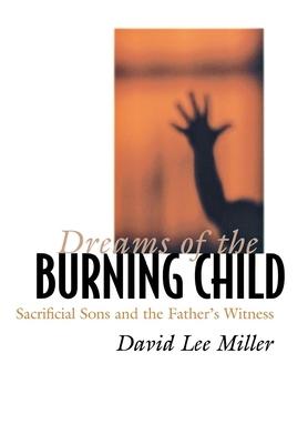 Dreams of the Burning Child by David Lee Miller