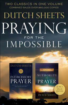 Praying for the Impossible: Two Classics in One Volume by Dutch Sheets