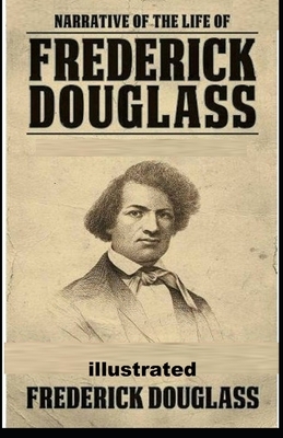 Narrative of the Life of Frederick Douglass illustrated by Frederick Douglass