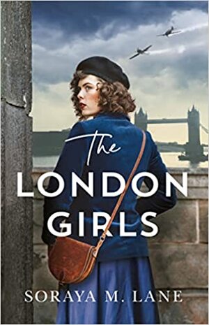 The London Girls by Soraya M. Lane