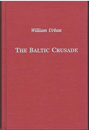 The Baltic Crusade by William L. Urban