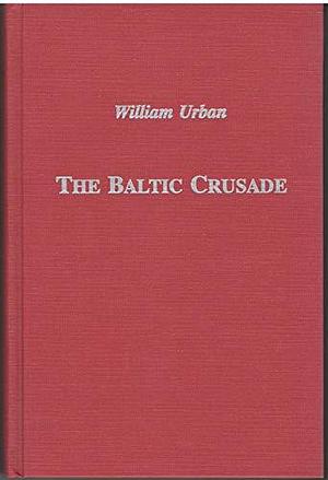 The Baltic Crusade by William L. Urban