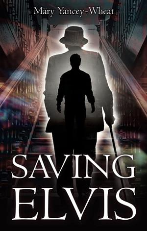 Saving Elvis by Mary Yancey-Wheat