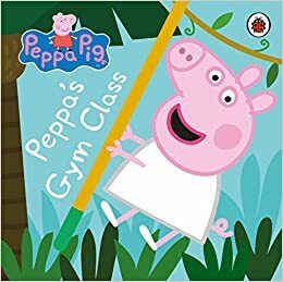 Peppa Pig: Peppa's Gym Class by Neville Astley, Mark Baker, Ladybird Books, Mandy Archer