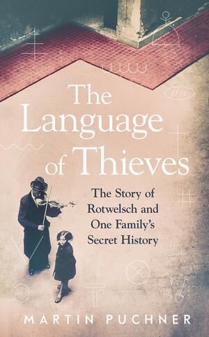 The Language of Thieves: My Family's Obsession with a Secret Code the Nazis Tried to Eliminate by Martin Puchner