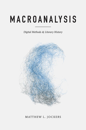 Macroanalysis: Digital Methods and Literary History by Matthew L. Jockers