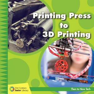 Printing Press to 3D Printing by Jennifer Colby