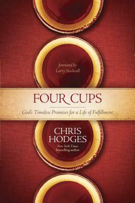 Four Cups: God's Timeless Promises for a Life of Fulfillment by Chris Hodges