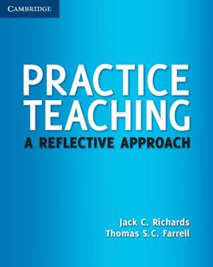 Practice Teaching: A Reflective Approach by Jack C. Richards, Thomas S. C. Farrell