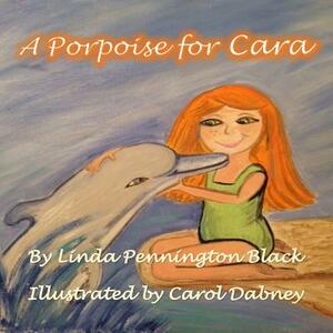 A Porpoise for Cara by Linda Pennington Black