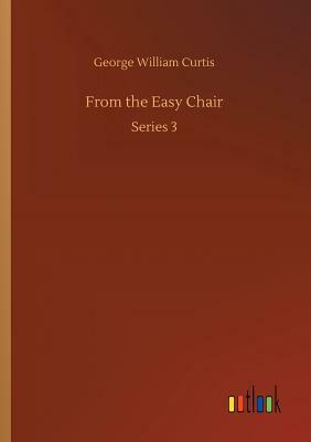 From the Easy Chair by George William Curtis