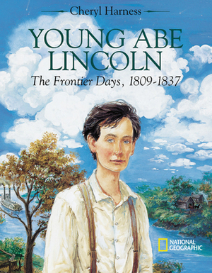 Young Abe Lincoln: The Frontier Days, 1809?1837 by Cheryl Harness