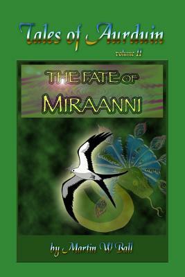 The Fate of Miraanni: Tales of Aurduin by Martin W. Ball