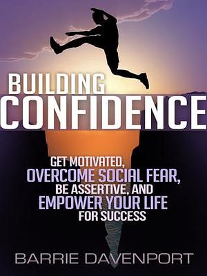 Building Confidence: Get Motivated by Barrie Davenport, Barrie Davenport