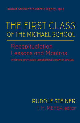 The First Class of the Michael School: Recapitulation Lessons and Mantras (Cw 270) by Rudolf Steiner