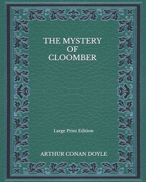 The Mystery Of Cloomber - Large Print Edition by Arthur Conan Doyle