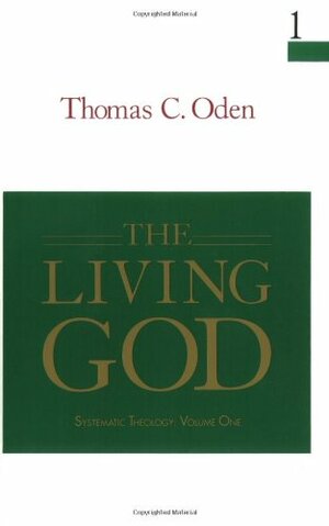 The Living God: Systemic Theology: Volume One by Thomas C. Oden