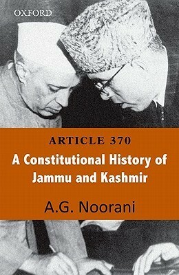 Article 370: A Constitutional History of Jammu and Kashmir by A.G. Noorani