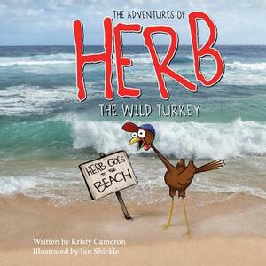 The Adventures of Herb the Wild Turkey - Herb Goes to the Beach by Kristy Cameron