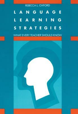 Language Learning Strategies: What Every Teacher Should Know by Rebecca L. Oxford