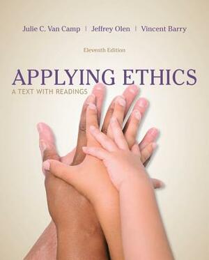 Applying Ethics: A Text with Readings by Vincent Barry, Julie C. Van Camp, Jeffrey Olen