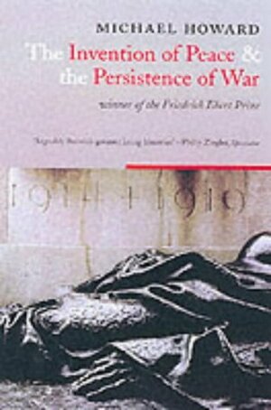 The Invention Of Peace And The Reinvention Of War by Michael Eliot Howard