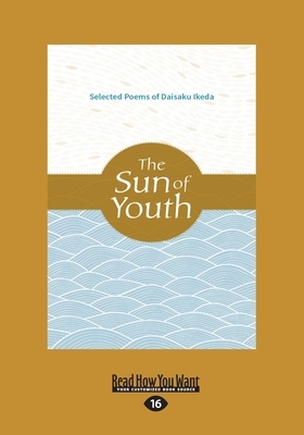 The Sun of Youth: Selected Poems of Daisaku Ikeda (Large Print 16pt) by Daisaku Ikeda