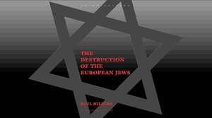 The Destruction of the European Jews by Raul Hilberg
