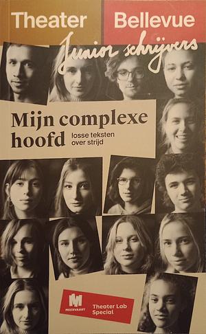 Mijn Complexe Hoofd by Toon Pilet, Luc Teepe, Elze van Houtum, Birgit van der Jagt, Heleen van Wiechen, Iris Stam, Rick Dros, Marit Koops, Max Pickkers