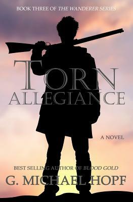 Torn Allegiance by G. Michael Hopf