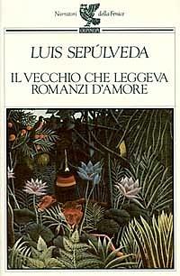 Il vecchio che leggeva romanzi d'amore by Luis Sepúlveda