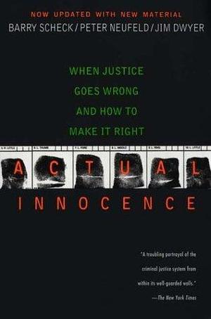 Actual Innocence: When Justice Goes Wrong and How to Make It Right by Professor Barry Scheck by Jim Dwyer, Jim Dwyer